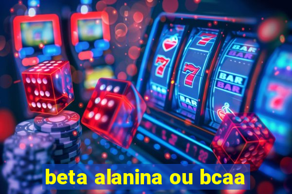 beta alanina ou bcaa